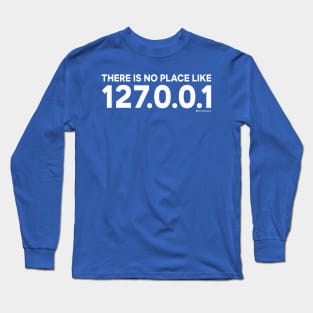 THERE IS NO PLACE LIKE 127.0.0.1 Long Sleeve T-Shirt